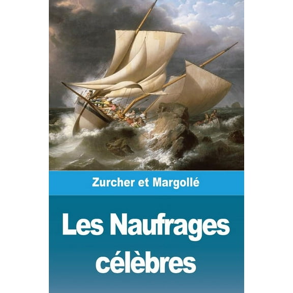 Les Naufrages cÃ©lÃ¨bres, (Paperback)