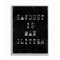 Stupell Industries Sawdust Is Man Glitter Rustic Masculine Carpenter Humor Framed Wall Art Design by Daphne Polselli, 11" x 14", Gray Framed