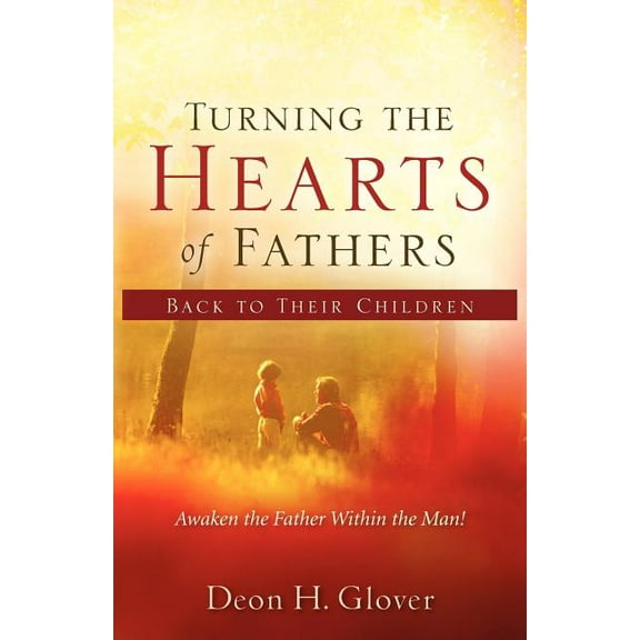 Turning the Hearts of Fathers Back to Their Children, (Paperback)