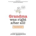 thumbnail image 2 of Grandma Was Right After All!: Practical Parenting Wisdom from the Good Old Days, (Paperback), 2 of 2