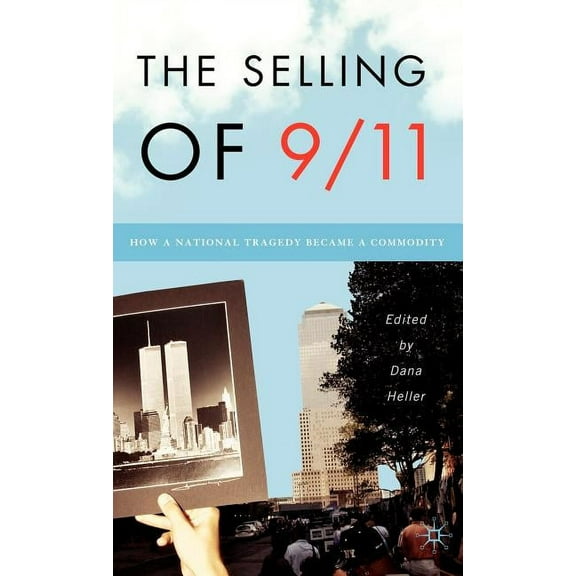 The Selling of 9/11: How a National Tragedy Became a Commodity, (Hardcover)