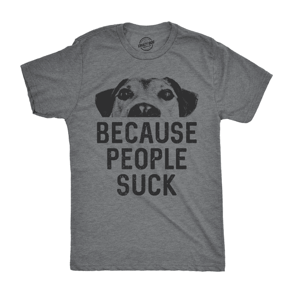 Mens Dogs Because People Suck T shirt Funny Sarcastic Gift for Pet Puppy Lover Graphic Tees