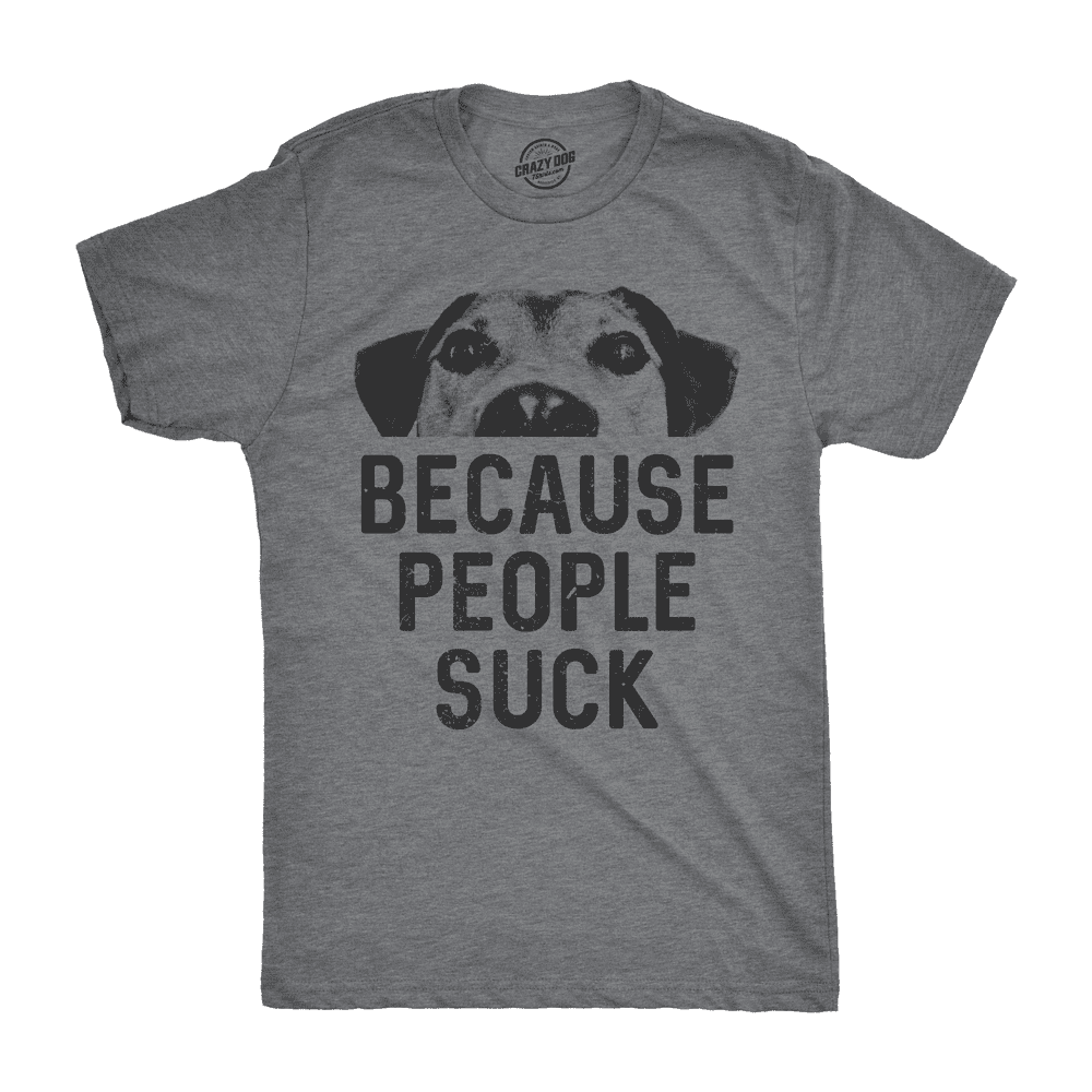 Crazy Dog T Shirts
 Crazy Dog T Shirts Mens Dogs Because People Suck T shirt Funny