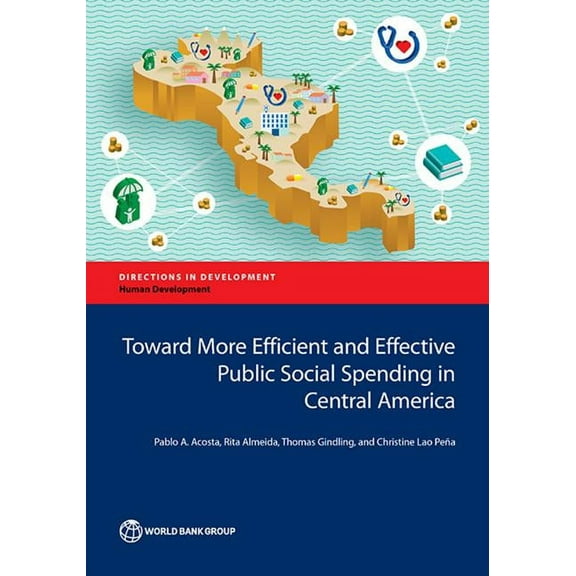 Directions in Development - Human Develo Toward More Efficient and Effective Public Social Spending in Central America, (Paperback)