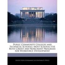 Public Community Colleges and Technical Schools: Most Schools Use Both Credit and Noncredit Programs for Workforce Development (Paperback)