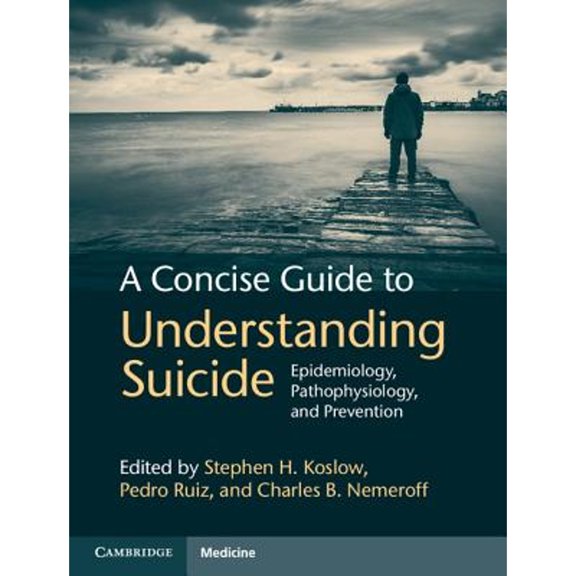 Pre-Owned A Concise Guide to Understanding Suicide (Hardcover) by Stephen H Koslow, Dr. Pedro Ruiz, Charles B Nemeroff