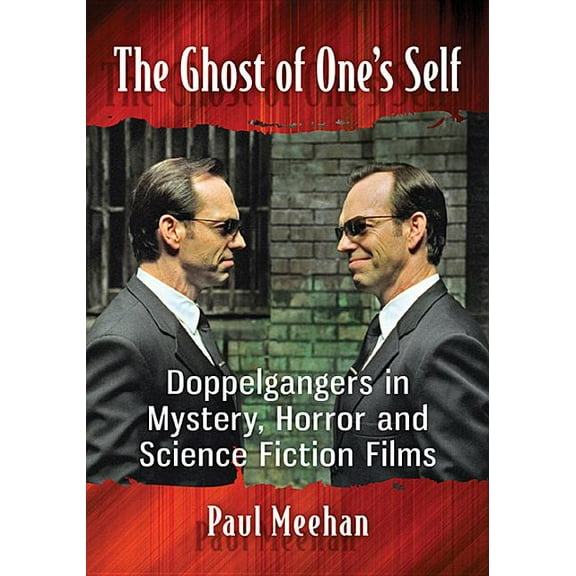 The Ghost of One's Self: Doppelgangers in Mystery, Horror and Science Fiction Films, (Paperback)