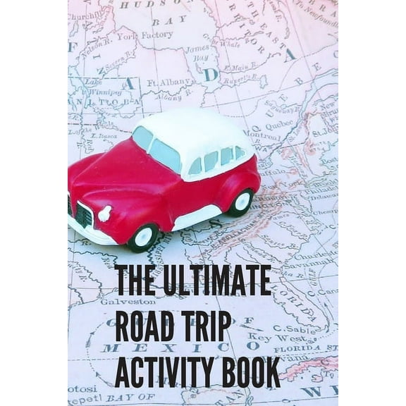 The Ultimate Road Trip Activity Book: 100 Pages of Gaming Fun! 8 different games (including 3D Tic Tac Toe), hours of Light Easy Fun Game play with Fa