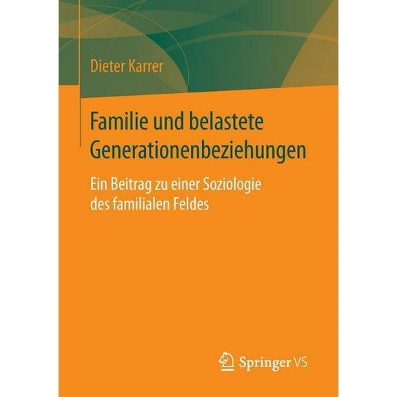 Familie Und Belastete Generationenbeziehungen: Ein Beitrag Zu Einer Soziologie Des Familialen Feldes, (Paperback)