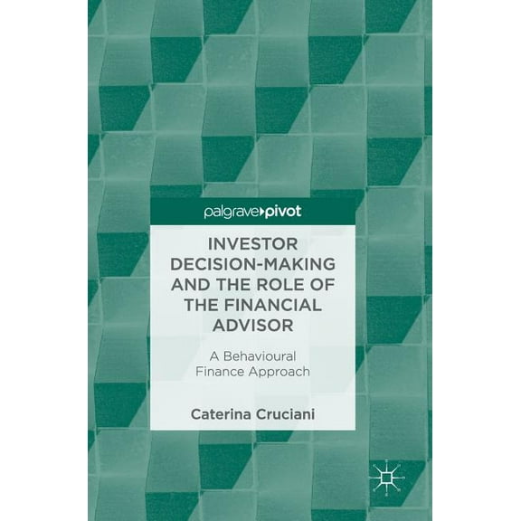 Investor Decision-Making and the Role of the Financial Advisor: A Behavioural Finance Approach, (Hardcover)
