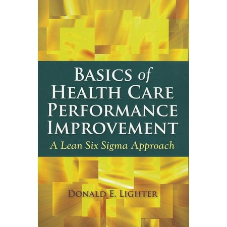 Basics of Health Care Performance Improvement: A Lean Six SIGMA Approach (Paperback)