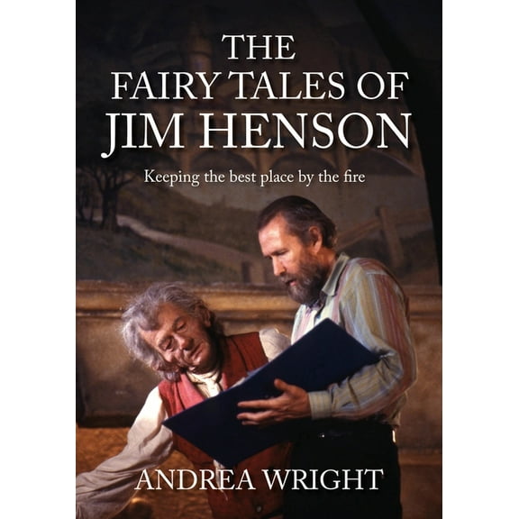 The Fairy Tales of Jim Henson: Keeping the Best Place by the Fire, (Hardcover)