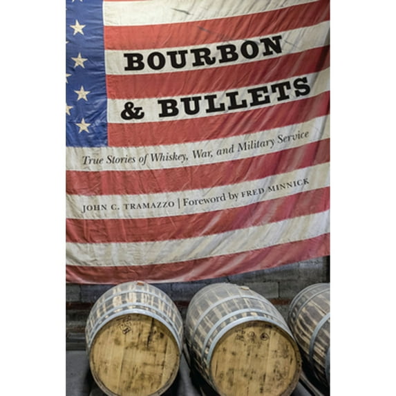 Pre-Owned Bourbon and Bullets: True Stories of Whiskey, War, and Military Service (Hardcover) 164012103X 9781640121034