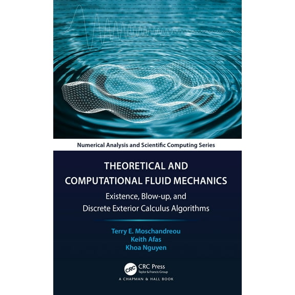 Chapman & Hall/CRC Numerical Analysis an Theoretical and Computational Fluid Mechanics: Existence, Blow-up, and Discrete Exterior Calculus Algorithms, (Hardcover)