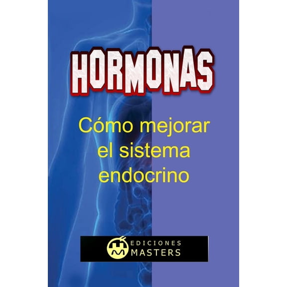 Hormonas: Cómo mejorar el sistema endocrino (Paperback)