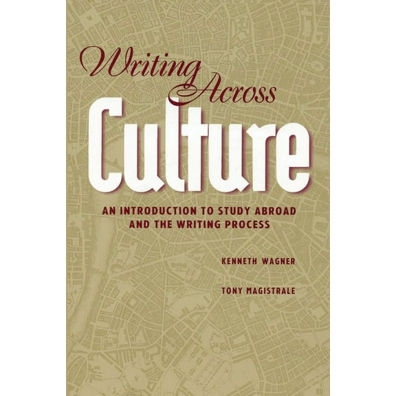 Writing Across Culture: An Introduction to Study Abroad and the Writing Process (Paperback)