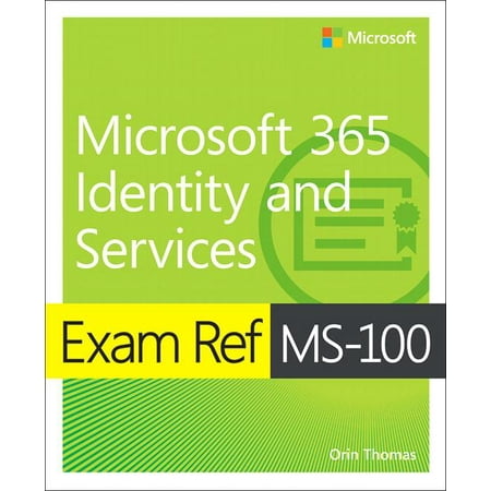 Exam Ref: Exam Ref Ms-100 Microsoft 365 Identity and Services