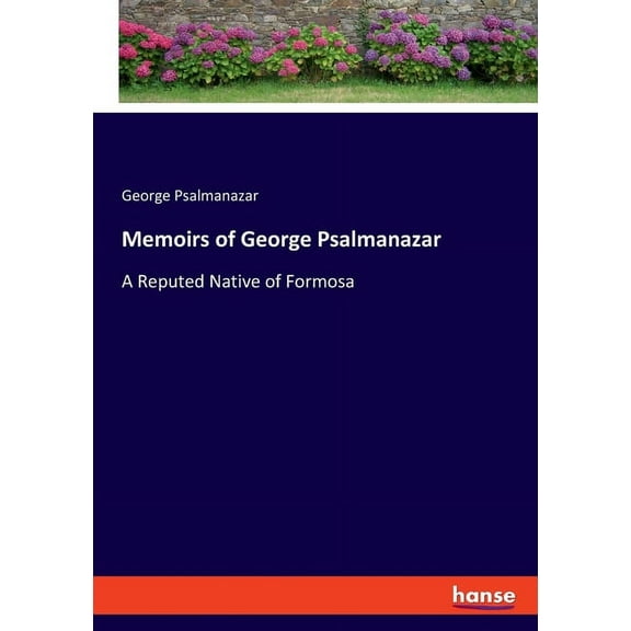 Memoirs of George Psalmanazar: A Reputed Native of Formosa, (Paperback)