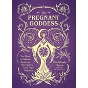 ARIN MURPHY-HISCOCK Pregnant Goddess : Your Guide to Traditions, Rituals, and Blessings for a Sacred Pagan Pregnancy