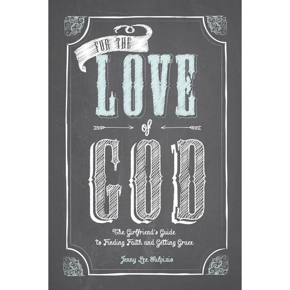 For the Love of God: A Woman's Guide to Finding Faith and Getting Grace, (Paperback)
