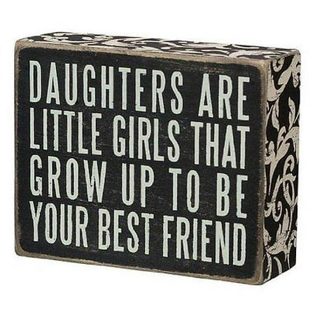 DAUGHTERS... GROW UP TO BE YOUR BEST FIREND Box Sign 5