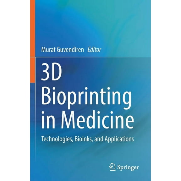 3D Bioprinting in Medicine: Technologies, Bioinks, and Applications, (Paperback)