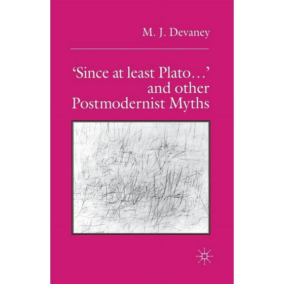'Since at Least Plato ...' and Other Postmodernist Myths, (Paperback)