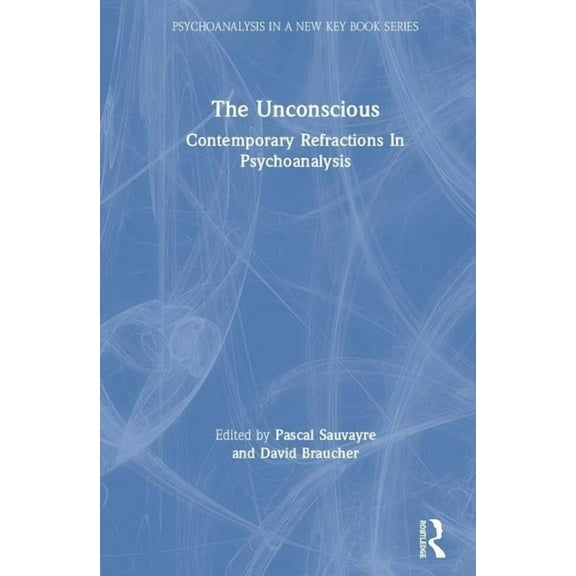 Psychoanalysis in a New Key Book The Unconscious: Contemporary Refractions in Psychoanalysis, (Hardcover)