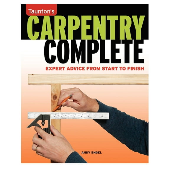 Pre-Owned Carpentry Complete: Expert Advice from Start to Finish (Paperback) 1600851460 9781600851469