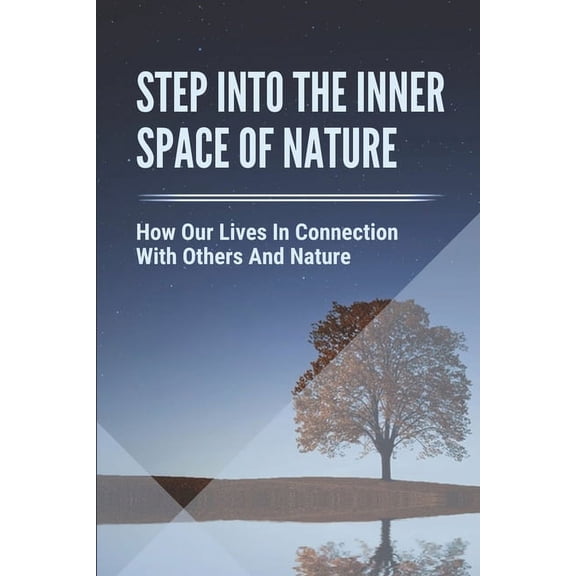 Step Into The Inner Space Of Nature: How Our Lives In Connection With Others And Nature: Women'S Spirituality, (Paperback)