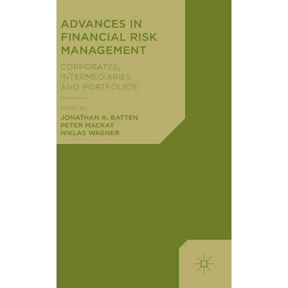 Advances in Financial Risk Management: Corporates, Intermediaries and Portfolios, (Hardcover)