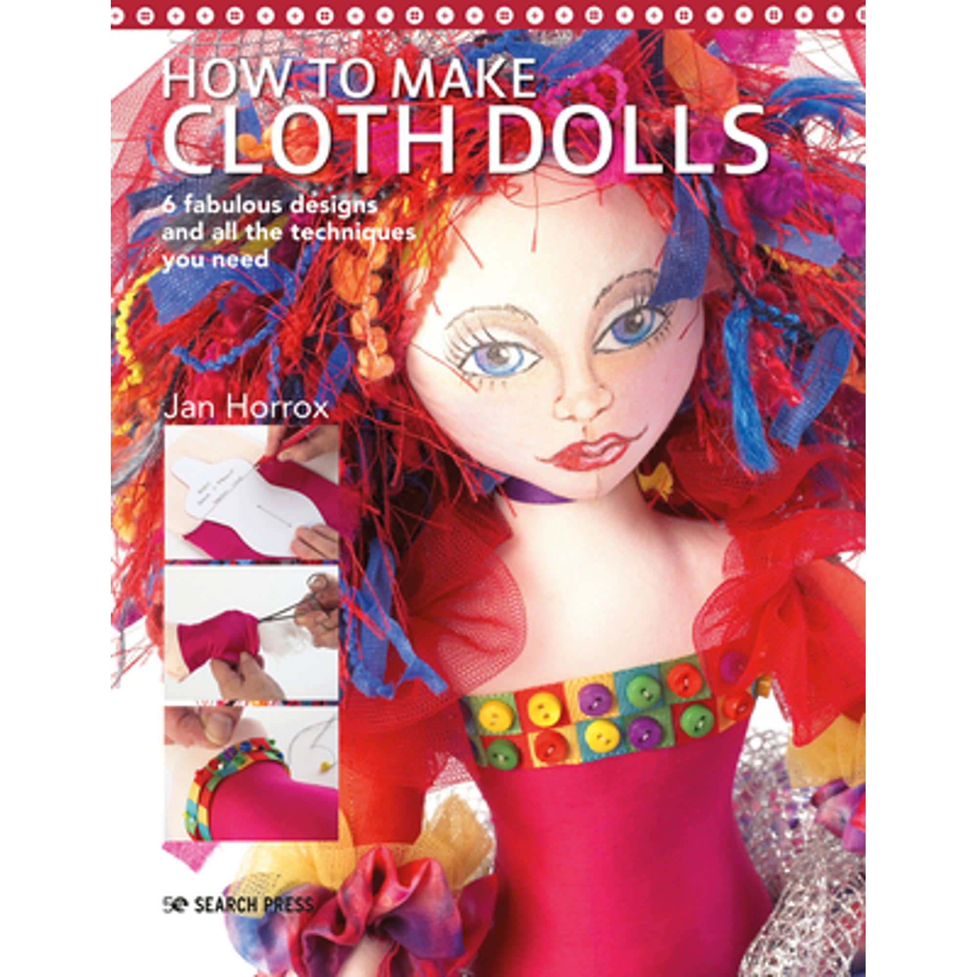 How to Make Cloth Dolls 6 Fabulous Designs and All the Techniques You