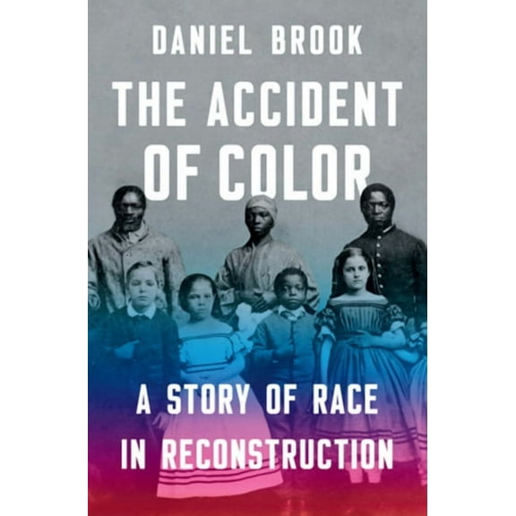 The Accident of Color: A Story of Race in Reconstruction, (Hardcover)