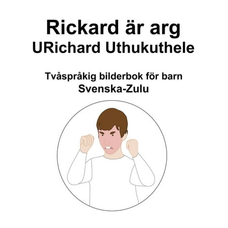 Svenska-Zulu Rickard Ã¤r arg / URichard Uthukuthele TvÃ¥sprÃ¥kig bilderbok för barn (Paperback)