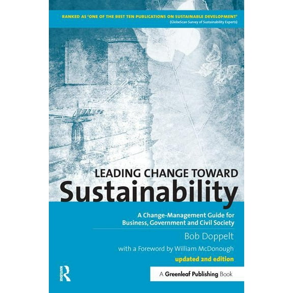 Leading Change toward Sustainability: A Change-Management Guide for Business, Government and Civil Society, (Paperback)