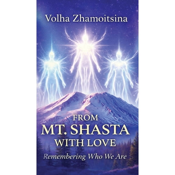From Mt. Shasta with Love: Remembering Who We Are, (Hardcover)