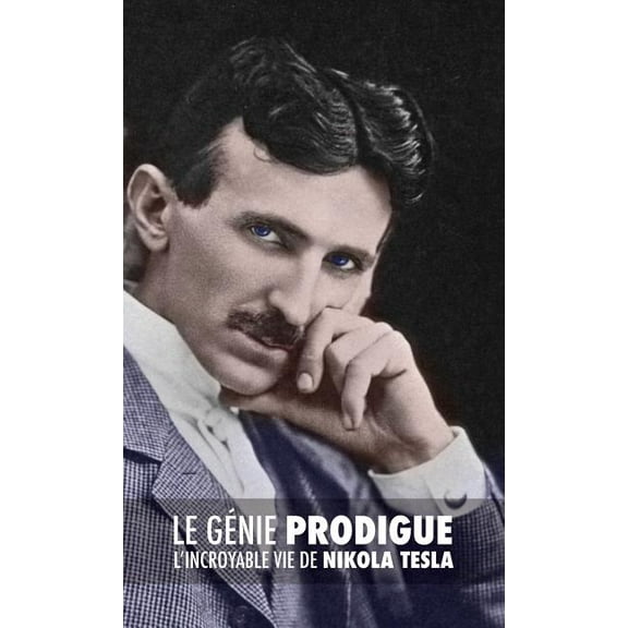 Le Génie Prodigue: L'incroyable Vie de Nikola Tesla, (Hardcover)