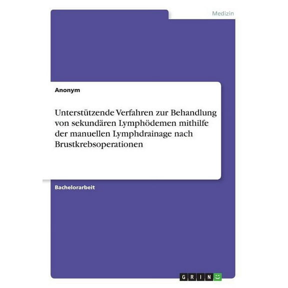 Unterstützende Verfahren zur Behandlung von sekundären Lymphödemen mithilfe der manuellen Lymphdrainage nach Brustkrebsoperationen (Paperback)