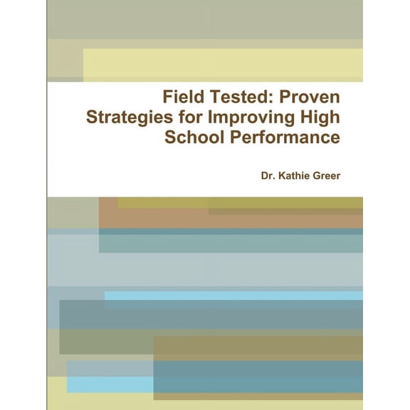 Field Tested: Proven Strategies for Improving High School Performance, (Paperback)