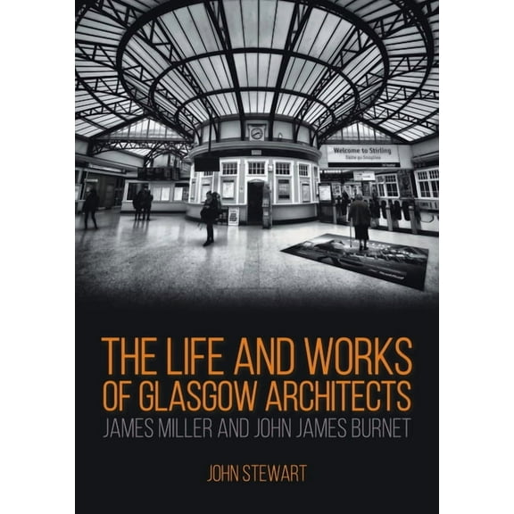 The Life and Works of Glasgow Architects James Miller and John James Burnet (Paperback)