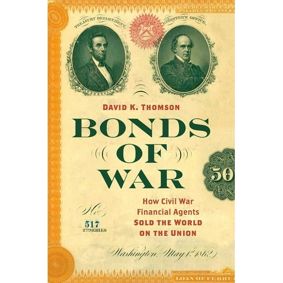 Civil War America Bonds of War: How Civil War Financial Agents Sold the World on the Union, (Paperback)