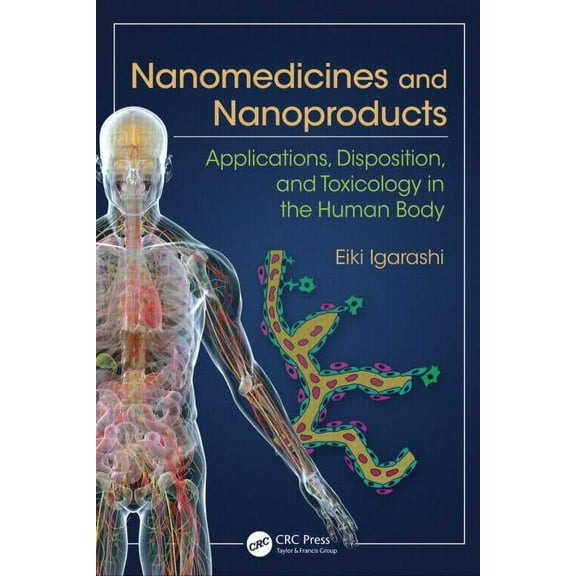 Nanomedicines and Nanoproducts: Applications, Disposition, and Toxicology in the Human Body, (Hardcover)