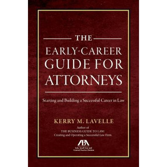 Pre-Owned The Early-Career Guide for Attorneys: Starting and Building a Successful Career in Law (Paperback) 164105221X 9781641052214