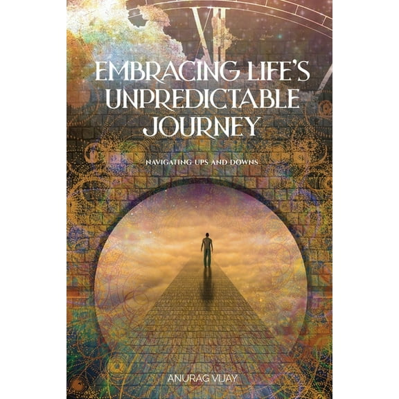 Embracing Life's Unpredictable Journey: Navigating Ups and Downs, (Paperback)