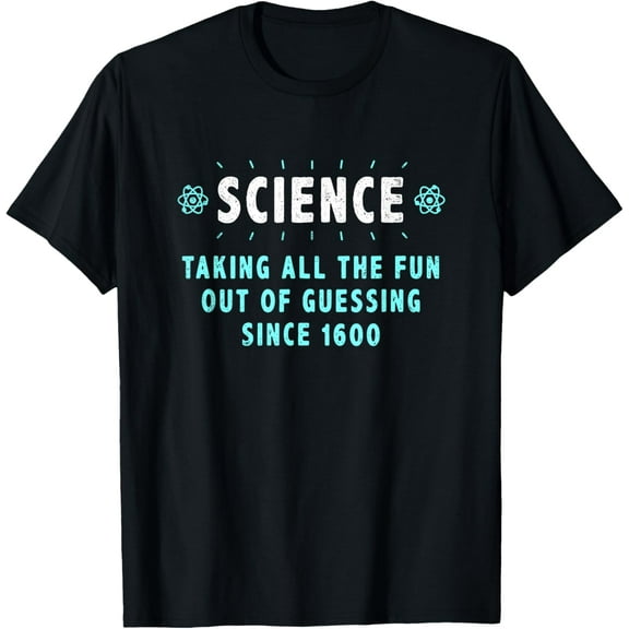 Science | Taking the fun out of guessing | Funny T-Shirt