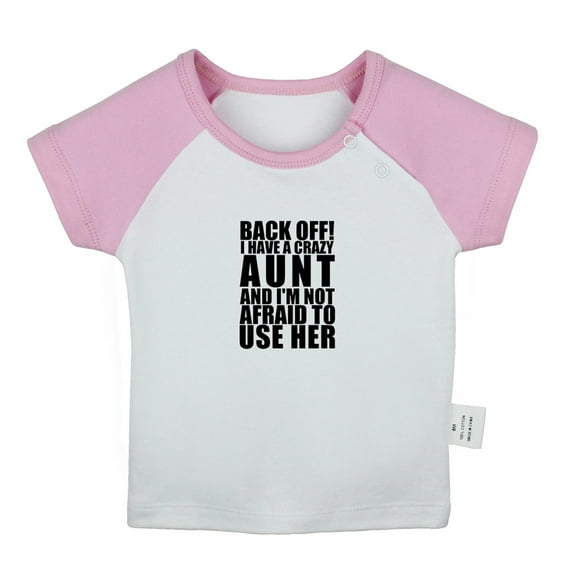 Back Off! I Have A Crazy Aunt Funny T shirt For Baby, Newborn Babies T-shirts, Infant Tops, 0-24M Kids Graphic Tees Clothing (Short Pink Raglan T-shirt, 0-6 Months)
