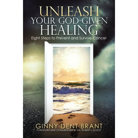 Pre-Owned Unleash Your God-Given Healing: Eight Steps to Prevent and Survive Cancer (Paperback) 1973688123 9781973688129