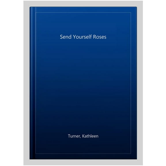 Send Yourself Roses (Paperback) by Kathleen Turner