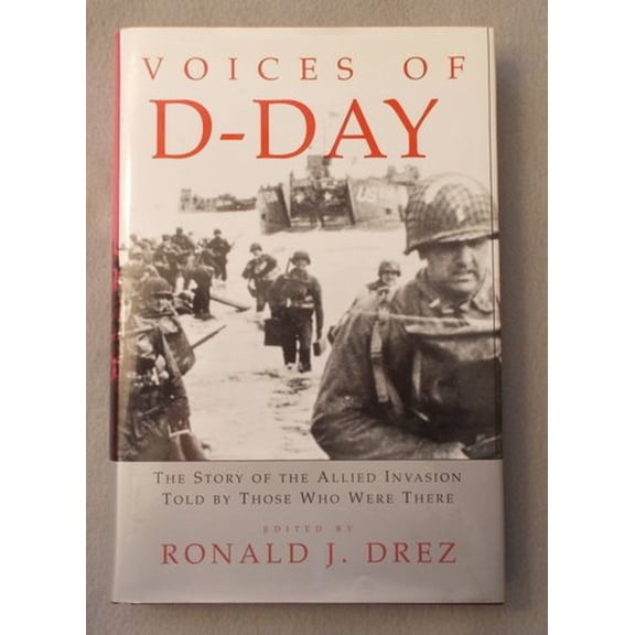 Pre-Owned Voices of D-Day: The Story of the Allied Invasion, Told by Those Who Were There (Hardcover) by Ronald J Drez, Stephen E Ambrose