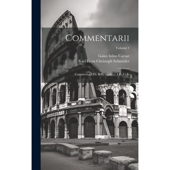 Commentarii: Commentarii De Bello Gallico: Lib. I - Iv; Volume 1 (Hardcover)